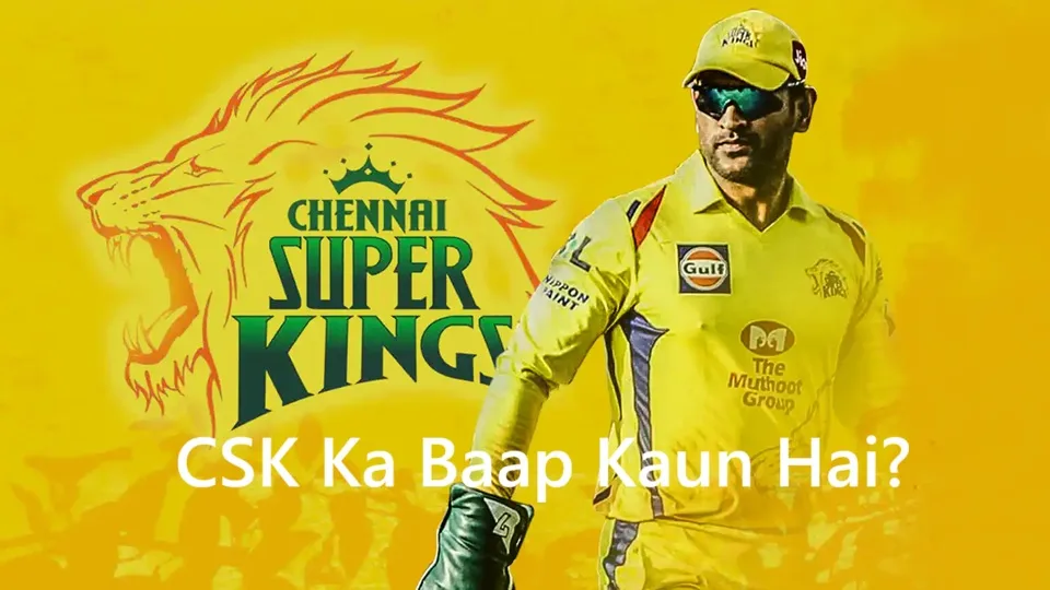 CSK Ka Baap Kaun Hai